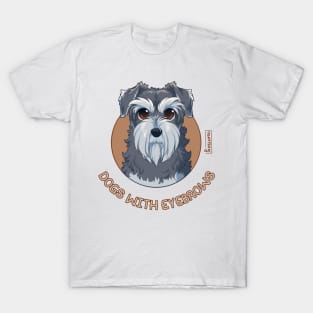 Dogs with Eyebrows - Schnauzer T-Shirt